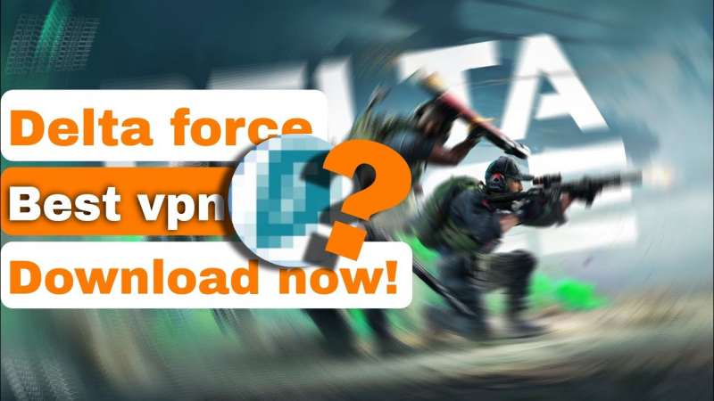 why use a vpn for delta force