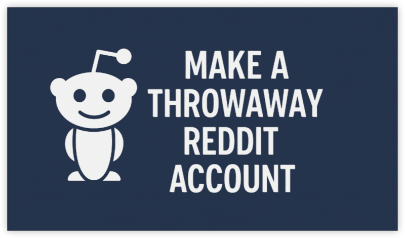 make a Throwaway Reddit Account