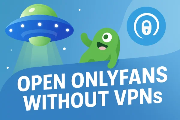Access OnlyFans without VPNs