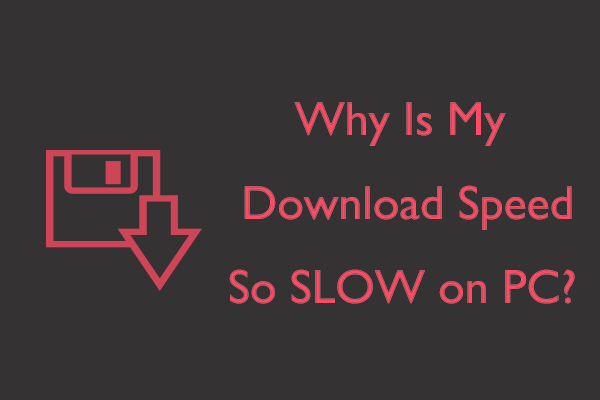 why pc download speed so slow