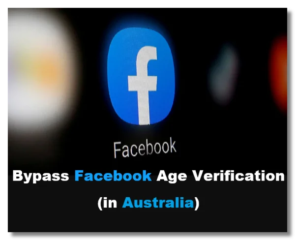 Bypass Facebook age verification in Australia
