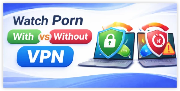 watch porn with vs. without VPN