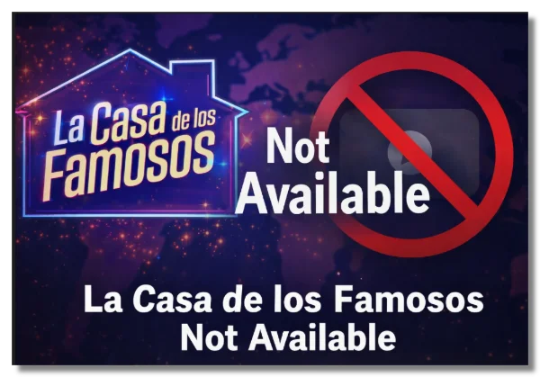 Why Is La Casa de los Famosos Not Available in My Region