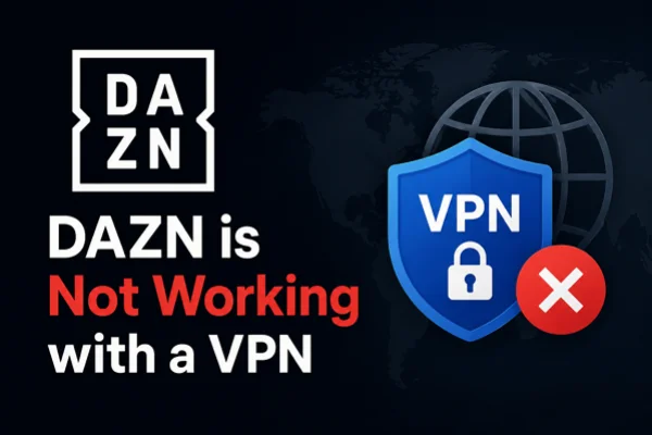 DAZN not working with a vpn
