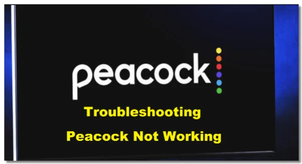 Troubleshooting Peacock not working